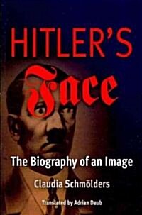 Hitlers Face: The Biography of an Image (Paperback)