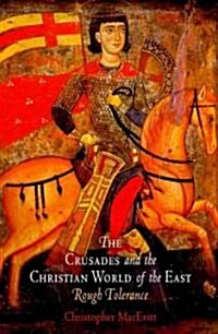 The Crusades and the Christian World of the East: Rough Tolerance (Paperback)