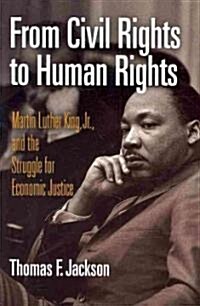 From Civil Rights to Human Rights: Martin Luther King, Jr., and the Struggle for Economic Justice (Paperback)