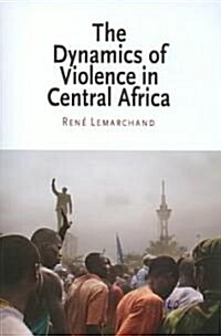 The Dynamics of Violence in Central Africa (Paperback)