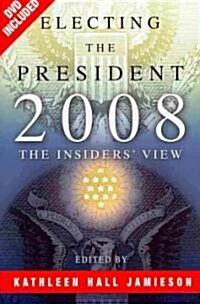 Electing the President, 2008: The Insiders View [With DVD] (Paperback)