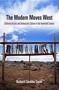 The Modern Moves West: California Artists and Democratic Culture in the Twentieth Century (Hardcover)