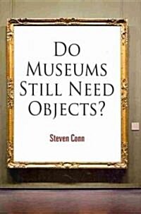 Do Museums Still Need Objects? (Hardcover)