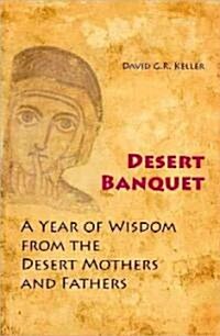 Desert Banquet: A Year of Wisdom from the Desert Mothers and Fathers (Paperback)