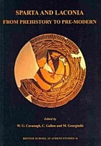 Sparta and Laconia : From Prehistory to Pre-modern - Proceedings of the Conference Held in Sparta, Organised by the British School at Athens, the Univ (Hardcover)