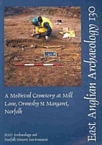 A Medieval Cemetery at Mill Lane, Ormesby St Margaret, Norfolk (Paperback)