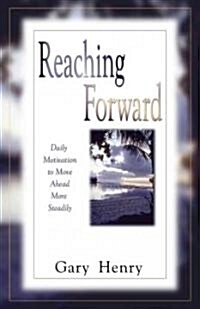 Reaching Forward: Daily Motivation to Move Ahead More Steadily (Paperback)