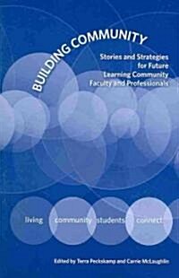 Building Community: Stories and Strategies for Future Learning Community Faculty and Professionals (Paperback)