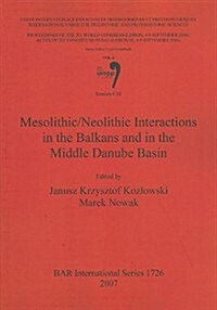 Mesolithic/Neolithic Interactions in the Balkans and in the Middle Danube Basin : Session C18 (Paperback)