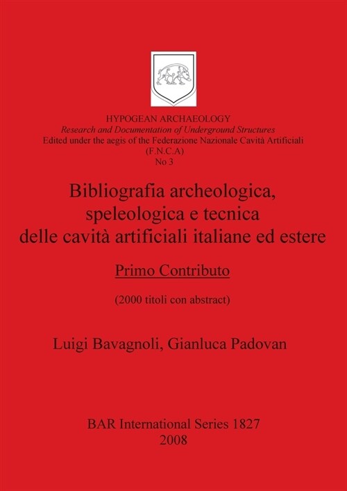 Bibliografia archeologica, speleologica e tecnica delle cavit?artificiali italiane ed estere. Primo Contributo (Paperback)