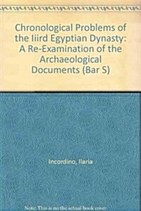 Chronological Problems of the Iiird Egyptian Dynasty: A Re-Examination of the Archaeological Documents (Paperback)