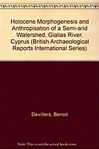 Holocene Morphogenesis and Anthropisation of a Semi-Arid Watershed, Gialias River, Cyprus Bar Is1775 (Paperback, New)