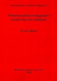 Homosexualite Et Imaginaire Sexuel Chez Les Azteques (Paperback)