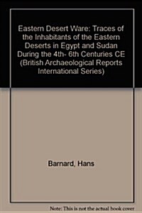 Eastern Desert Ware: Traces Fo the Inhabitants of the Eastern Deserts in Egypt and Sudan During the 4th to 6th Centures Ce (Paperback)