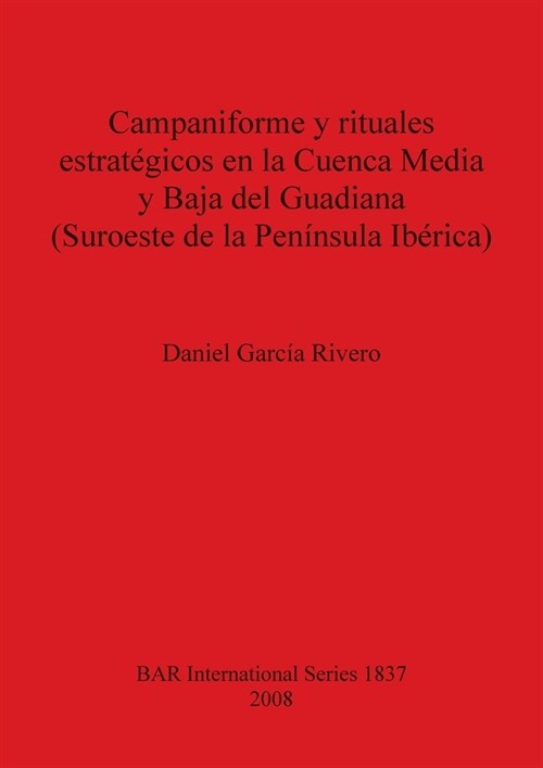 Campaniforme y rituales estrat?icos en la Cuenca Media y Baja del Guadiana (Suroeste de la Pen?sula Ib?ica) (Paperback)