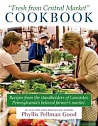 Fresh from Central Market Cookbook: Favorite Recipes from the Standholders of the Nations Oldest Farmers Market, Ce (Paperback)