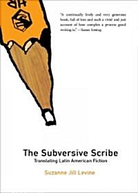 Subversive Scribe: Translating Latin American Fiction (Paperback)