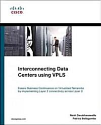 Interconnecting Data Centers Using Vpls (Ensure Business Continuance on Virtualized Networks by Implementing Layer 2 Connectivity Across Layer 3) (Paperback)
