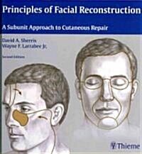 Principles of Facial Reconstruction: A Subunit Approach to Cutaneous Repair (Hardcover, 2)