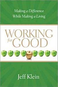 Working for Good: Making a Difference While Making a Living (Paperback)