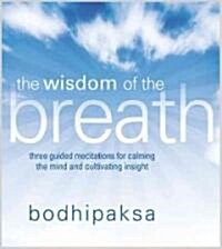 The Wisdom of the Breath: Three Guided Meditations for Calming the Mind and Cultivating Insight (Audio CD)