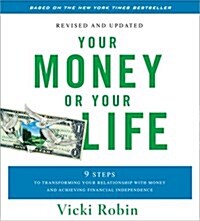 Your Money or Your Life - Revised and Updated: 9 Steps to Transforming Your Relationship with Money and Achieving Financial Independence (Audio CD, Revised, Update)
