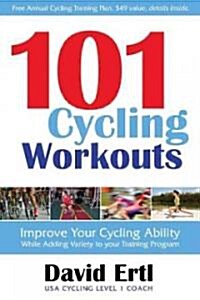 101 Cycling Workouts: Improve Your Cycling Ability While Adding Variety to Your Training Program (Paperback)