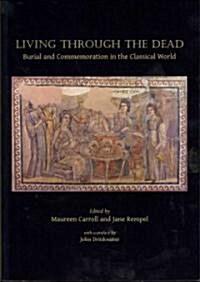 Living Through the Dead : Burial and Commemoration in the Classical World (Paperback)