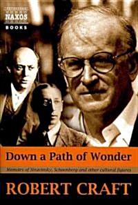 Down a Path of Wonder: Memoirs of Stravinsky, Schoenberg and Other Cultural Figures (Hardcover)