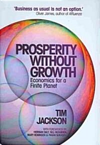 Prosperity without Growth : Economics for a Finite Planet (Hardcover)