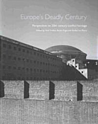 Europes Deadly Century : Perspectives on 20th century conflict heritage (Paperback)