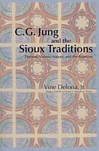 C.G. Jung and the Sioux Traditions: Dreams, Visions, Nature and the Primitive (Paperback)