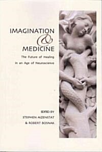 Imagination and Medicine: The Future of Healing in an Age of Neuroscience (Paperback)
