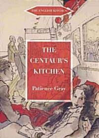The Centaurs Kitchen : A Book of French, Italian, Greek and Catalan Dishes for Ships Cooks on the Blue Funnel Line (Paperback)