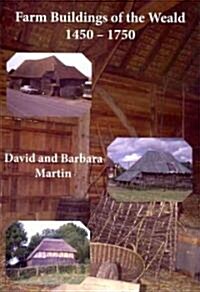 Farm Buildings of the Weald 1450-1750 (Paperback)