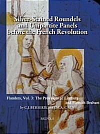 Silver Stained Roundels and Unipartite Panels Before the French Revolution. Flanders (Hardcover)