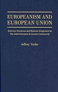 Europeanism and European Union: Interests, Emotions and Systemic Integration, in the Early European Economic Union,1954 - 1966 (Hardcover)