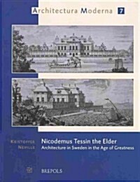 Nicodemus Tessin the Elder: Architecture in Sweden in the Age of Greatness (Paperback)