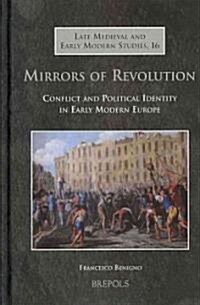 Mirrors of Revolution: Conflict and Political Identity in Early Modern Europe (Hardcover)