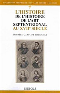 LHistoire de LHistoire del LArt Septentrional Au Xviie Siecle (Paperback)