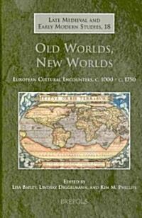 LMEMS 18 Old Worlds, New Worlds, Bailey: European Cultural Encounters, c. 1000 - c. 1750 (Hardcover)