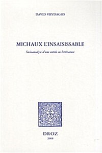 Michaux LInsaisissable: Socioanalyse DUne Entree En Litterature (Paperback)