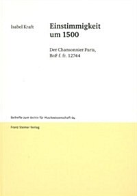 Einstimmigkeit Um 1500: Der Chansonnier Paris, Bnf F. Fr. 12744 (Hardcover)