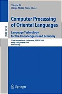 Computer Processing of Oriental Languages. Language Technology for the Knowledge-Based Economy: 22nd International Conference, Iccpol 2009, Hong Kong, (Paperback, 2009)
