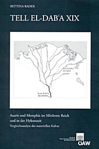 Tell El-Dab`a XIX: Auaris Und Memphis Im Mittleren Reich Und in Der Hyksoszeit. Vergleichanalyse Der Materiellen Kultur (Paperback)