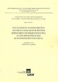 Neuzeitliche Handschriften Aus Dem Nachlass Der Bruder Bernhard Und Hieronymus Pez in Der Bibliothek Des Benediktinerstiftes Melk (Paperback)