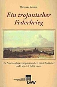 Ein Trojanischer Federkrieg: Die Auseinadersetzungen Zwischen Ernst Boetticher Und Heinrich Schliemann (Paperback)