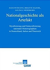 Nationalgeschichte ALS Artefakt: Mystifizierung Und Entmystifizierung Nationaler Historiographie in Deutschland, Italien Und Osterreich (Paperback)
