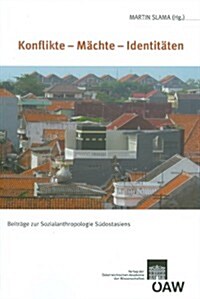 Konflikte - Machte - Identitaten: Beitrage Zur Sozialanthropologie Sudostasiens (Paperback)