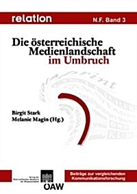 Relation. Medien - Gesellschaft - Geschichte /Media, Society, History / Relation N. F. Band 3: Die Osterrecichische Medienlandschaft Im Umbruch (Paperback)